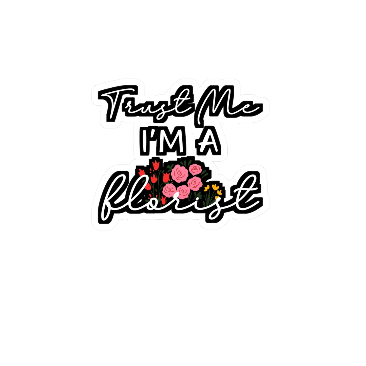 Trust Me I'm A Florist | Florists Sticker | Gardening Decals | Spring Laptop Sticker | Florists Gift | Gardening Gift