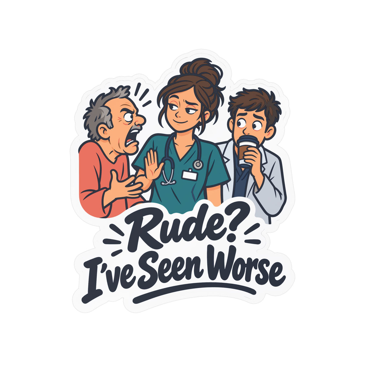 Nurse Sticker - Rude? I’ve Seen Worse - Funny Decals for Nursing Students Earning a Nursing School Degree, Laptop & Water Bottle