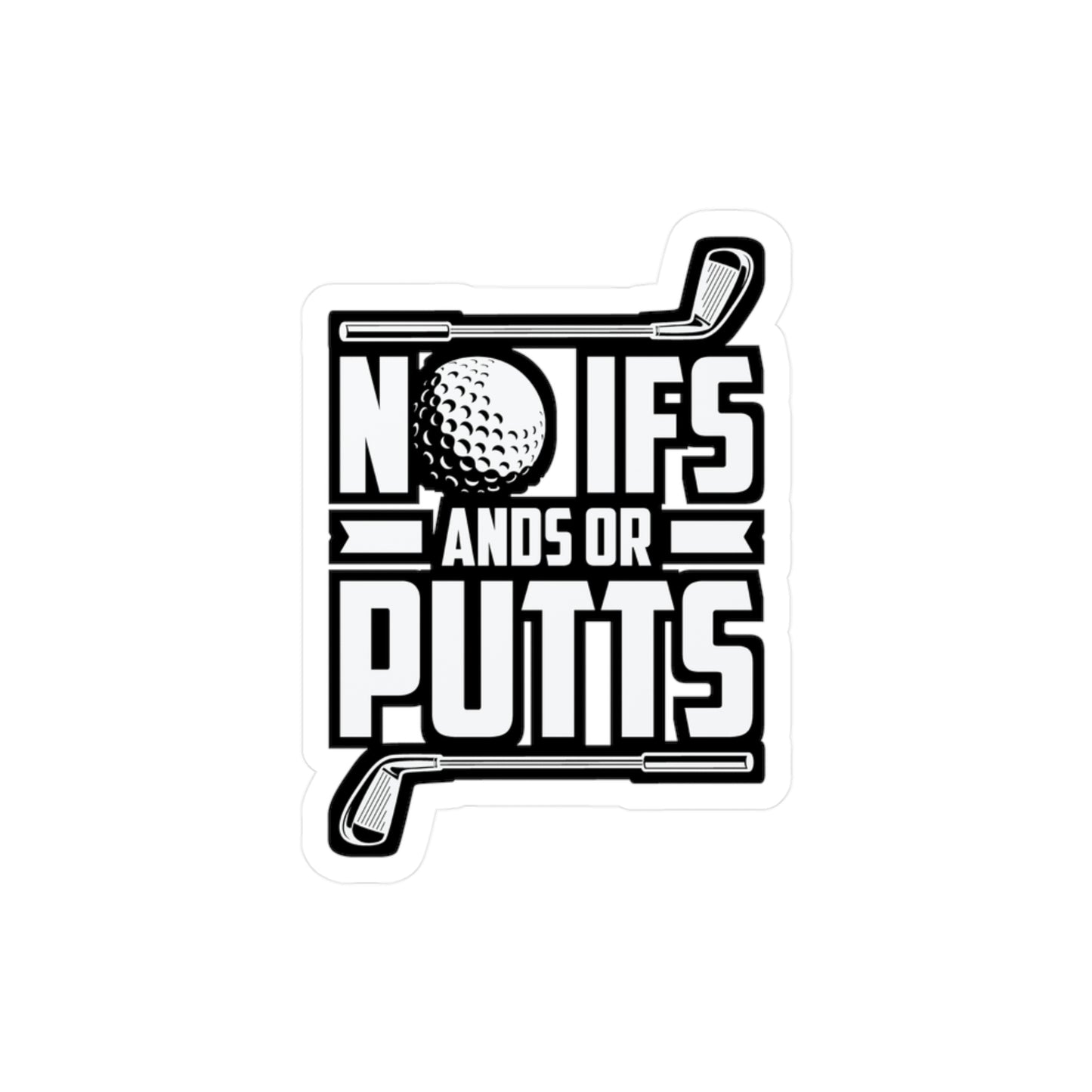 No Ifs Ands or Putts - Golf Sticker for Car Window Laptop Sticker. Water Bottle Sticker, Vinyl Golfing Decal, Golfer Sticker - Golf Gift