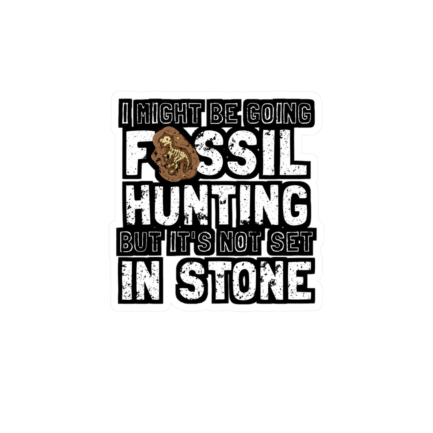 I Might Be Going Fossil Hunting But It's Not Set In Stone - Fossil Sticker for Laptop Sticker. Water Bottle Sticker, Vinyl Shark-teeth Decal - Fossil Gift