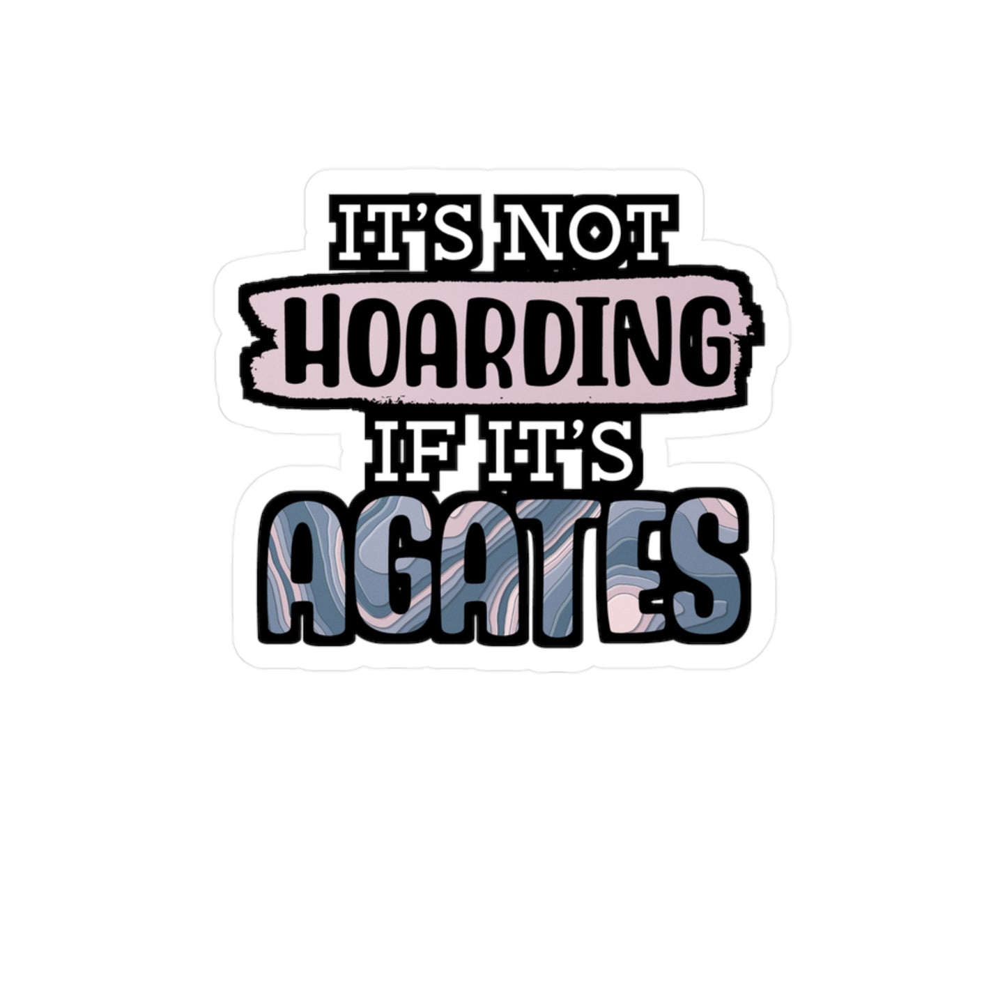 It's Not Hoarding If It's Agates - Geology Sticker for Laptop Sticker. Water Bottle Sticker, Vinyl Geologist Decal - Geology Gift
