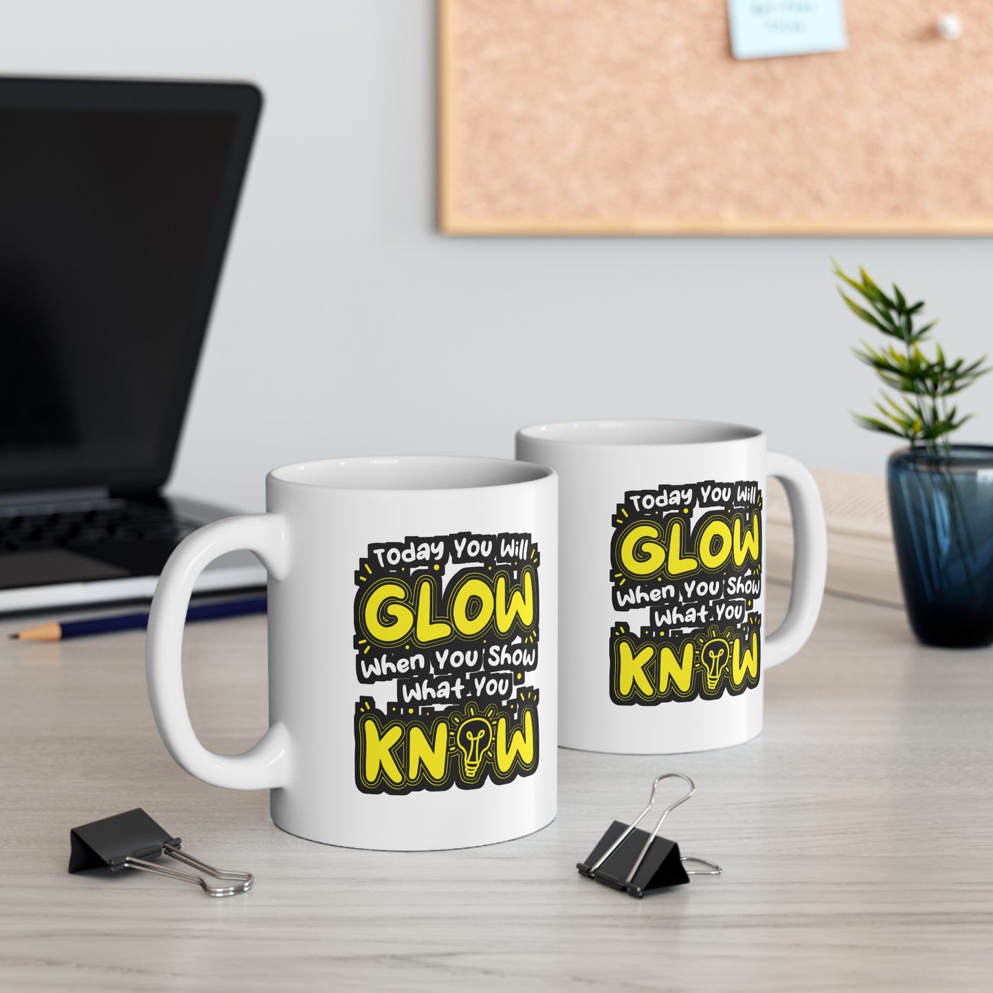 Today You Will Glow When You Show What You Know - Testing-teacher Mug for Coffee 11oz. Testing-teacher Cup, White ceramic, Professor Mug - Testing-teacher Gift