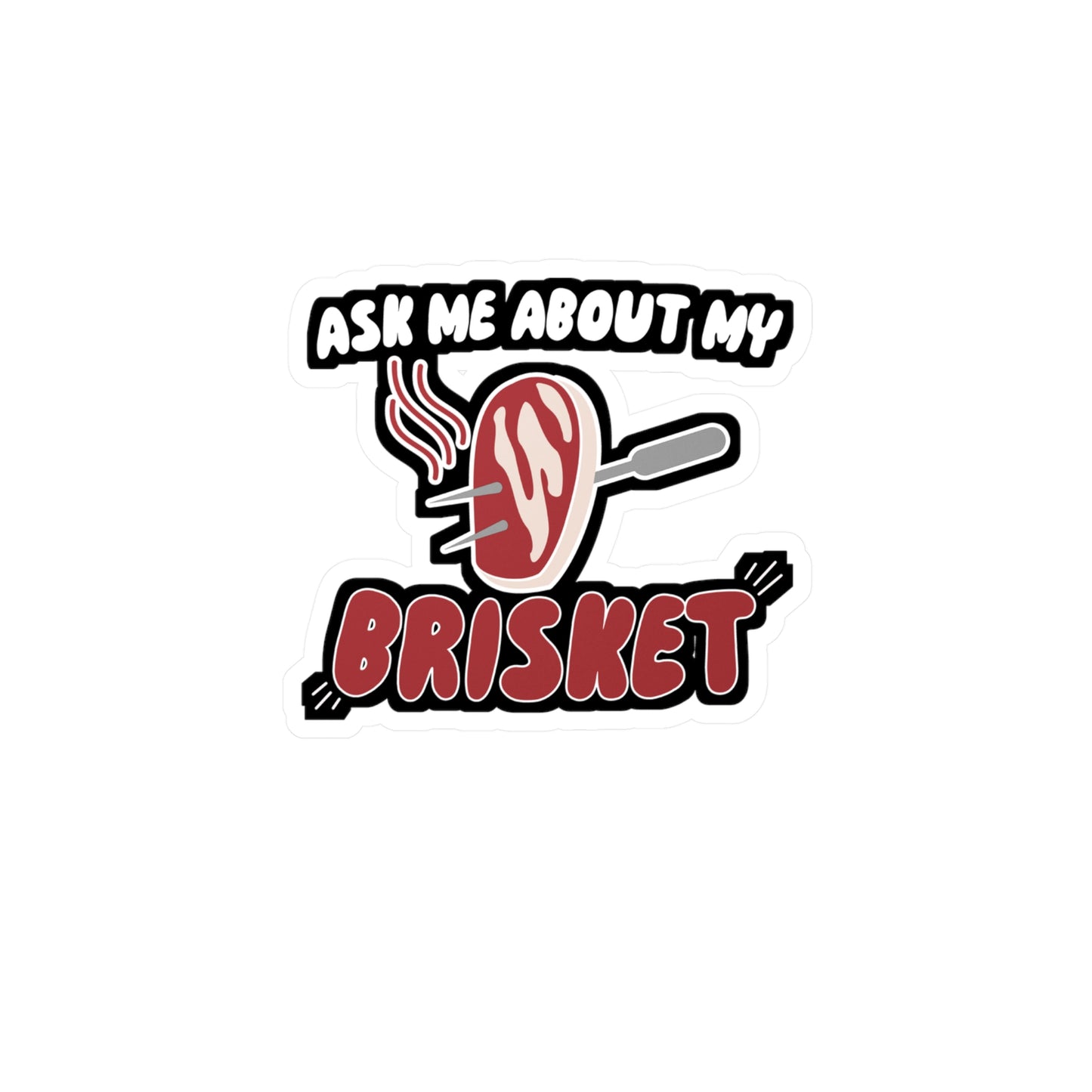 Ask Me About My Brisket - Barbecue Sticker for Wall, Laptop, Window, Truck, Car Barbecue Gift Vinyl Bbq Decal Sticker