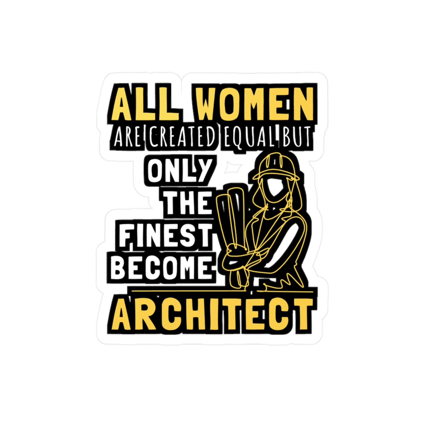 All Women Are Created Equal But Only The Finest Become Architect - Architecture Sticker for Laptop Sticker. Water Bottle Sticker, Vinyl Studio Decal - Architecture Gift