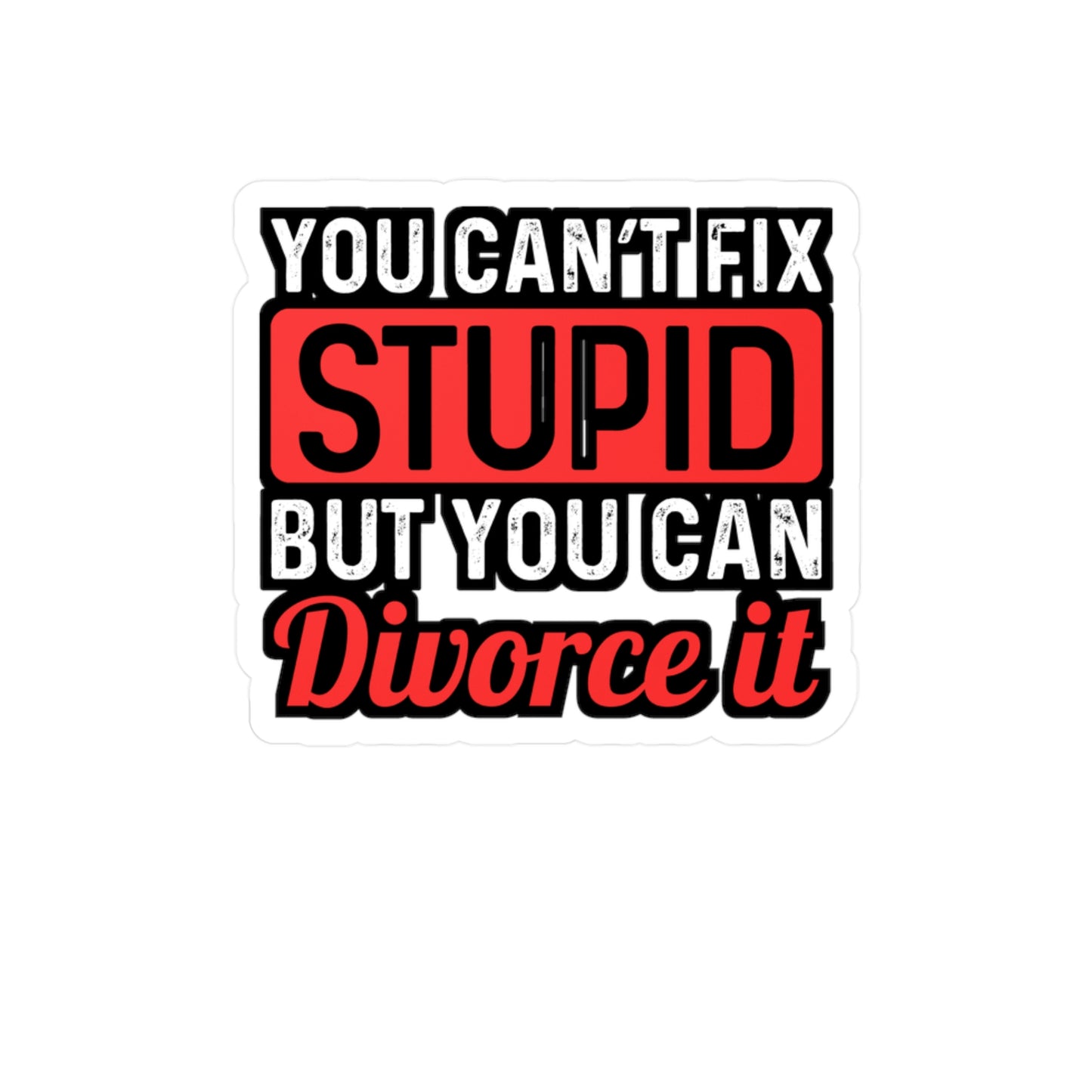 You Can't Fix Stupid But You can Divorce It | Divorce Sticker | Separation Decals | Alimony Laptop Sticker | Divorce Gift | Separation Gift