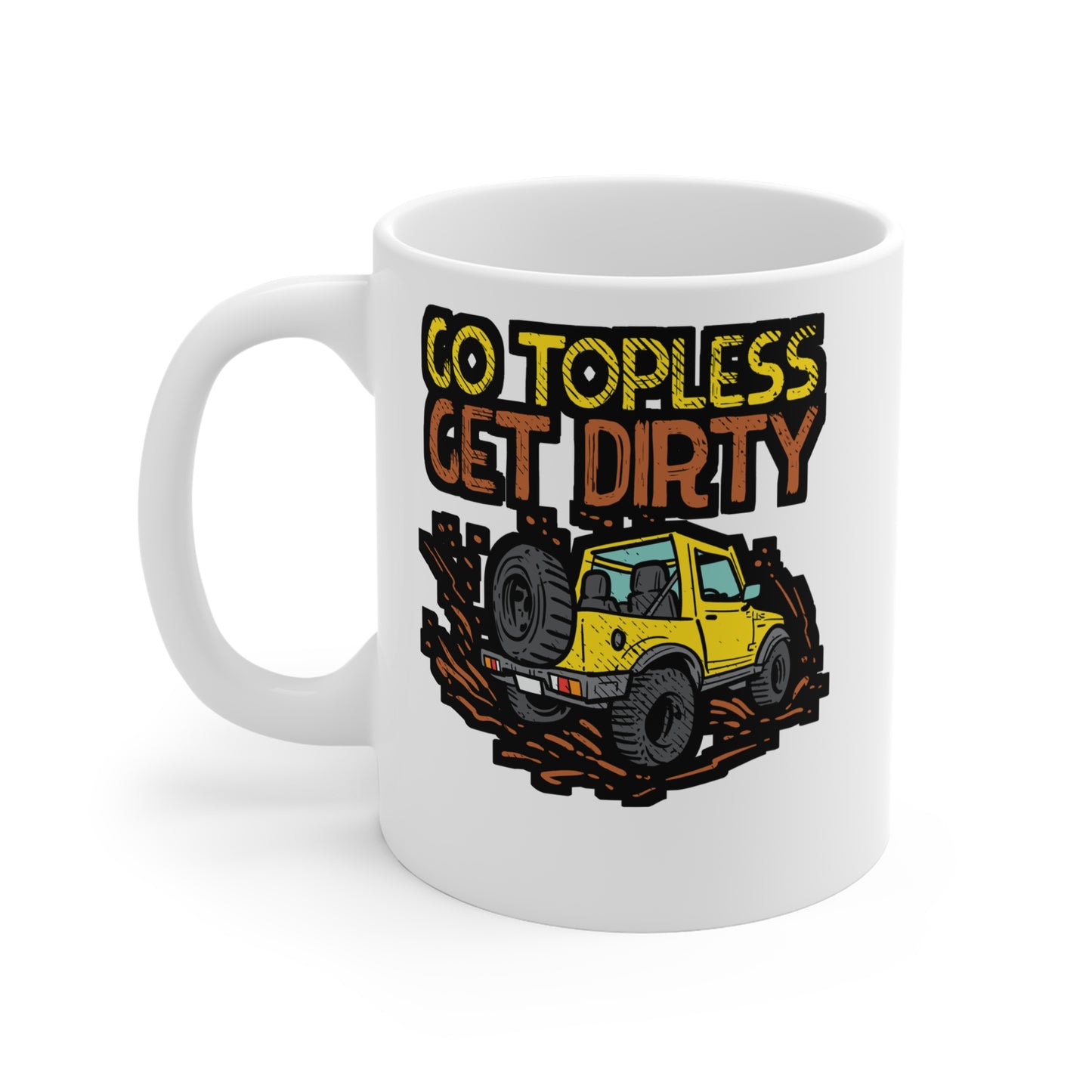 Go Topless Get Dirty - Offroading Mug for Coffee 11oz. Offroading Cup, White ceramic, Dirt Mug, Mudding Tea Cup - Offroading Gift