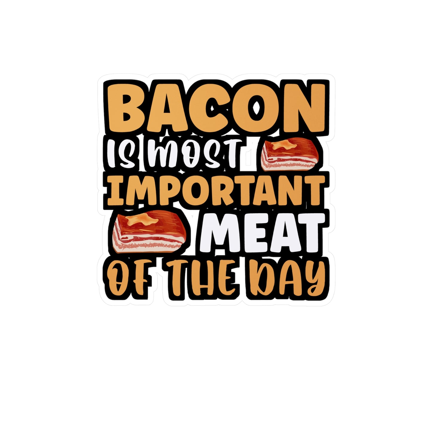 Bacon is most important meat of the day - Bacon Sticker for Laptop Sticker. Water Bottle Sticker, Vinyl Lard Decal - Bacon Gift