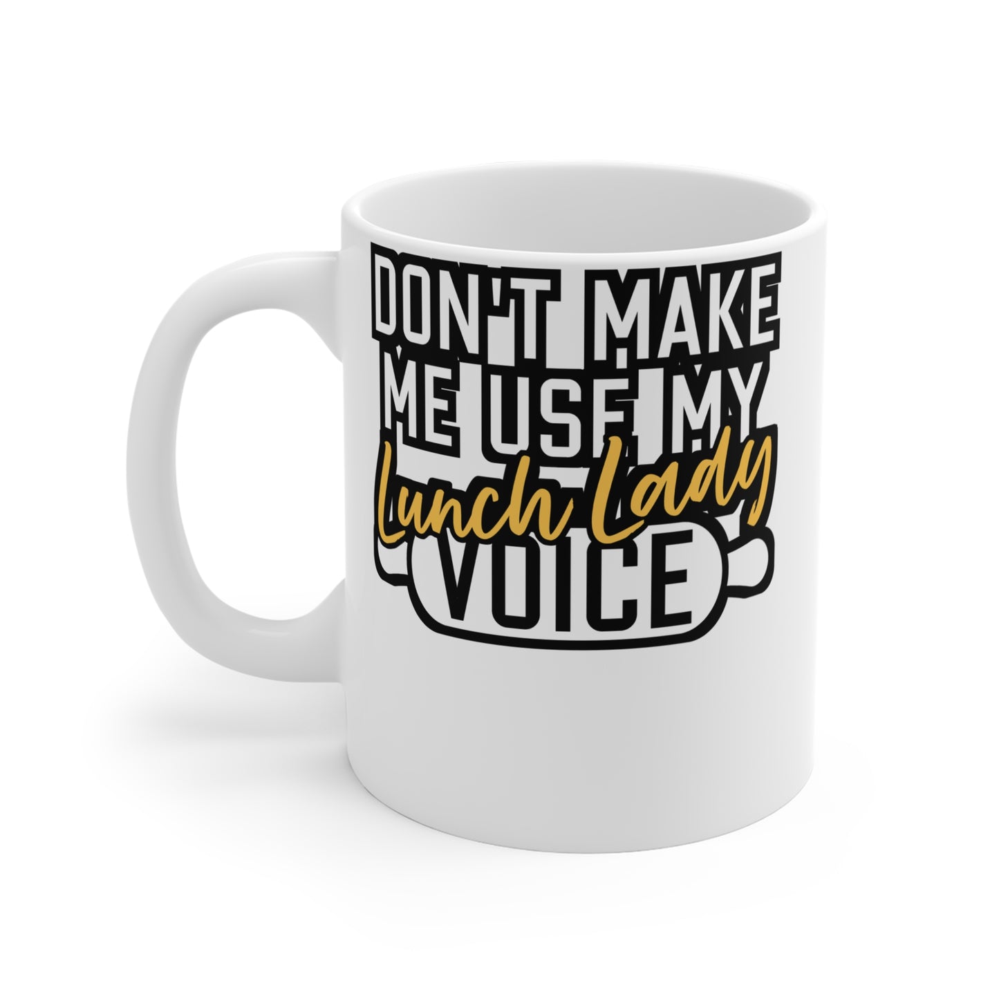 Don't Make Me Use My Lunch Lady Voice - Lunch lady Mug for Coffee 11oz. Lunch lady Cup, White ceramic, Lunch Mug - Lunch lady Gift