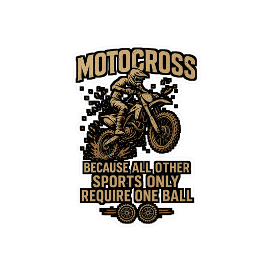 Motocross Because All Other Sports Only Require One Ball – Funny Motocross Sticker for Laptop, Water Bottle or Toolbox | Motorcycle Rider Gift