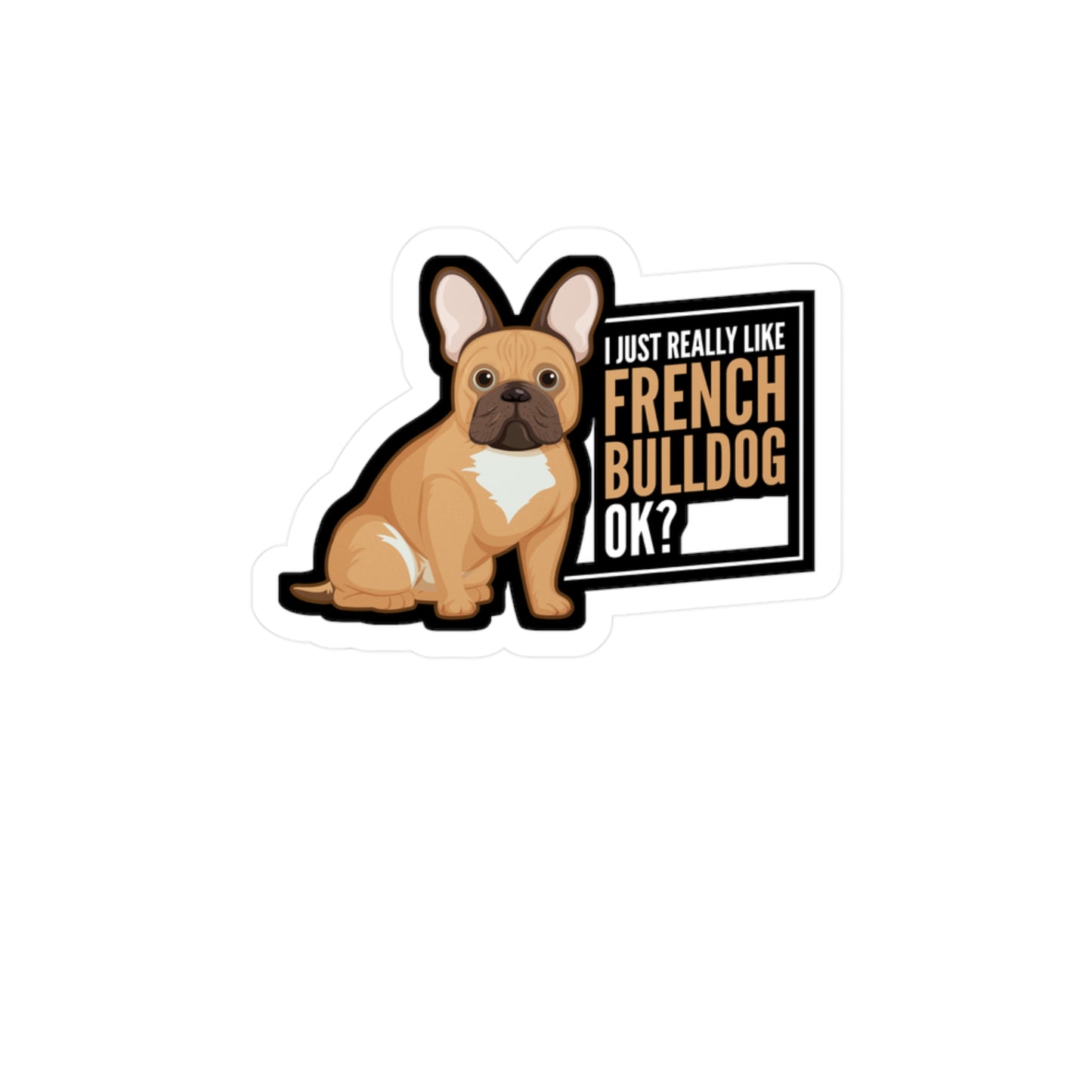 I Really Like French Bulldog - Love Sticker for Laptop Sticker. Water Bottle Sticker, Vinyl Small Decal - Love Gift