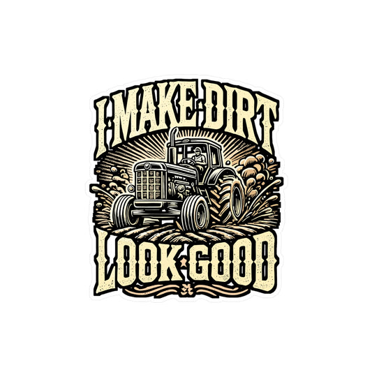 I Make Dirt Look Good – Funny Farmer Sticker | Vinyl Decal for Laptop, Water Bottle or Toolbox – Tractor Lover Gift