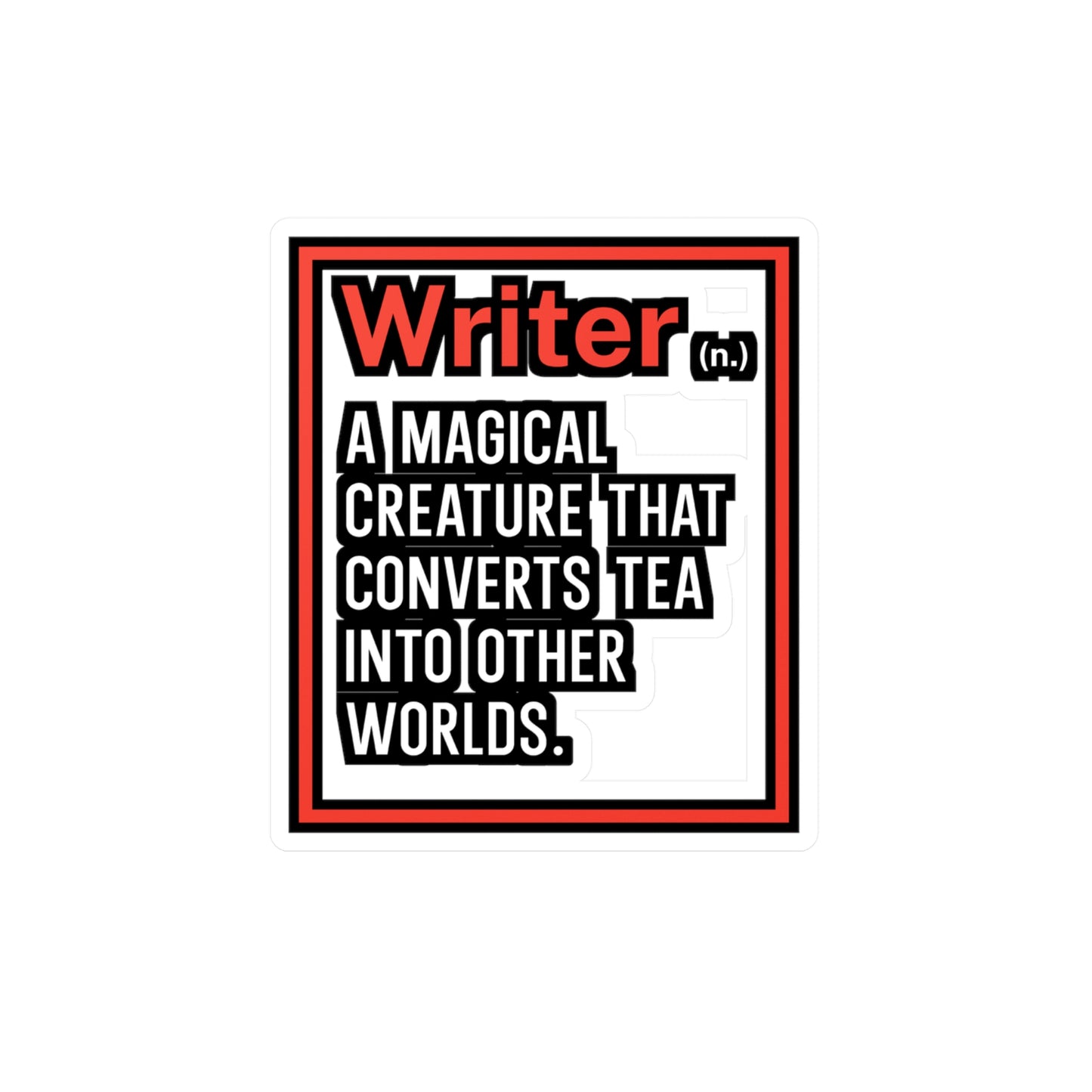 Writer A magical creature that converts tea into other worlds - Author Sticker for Wall, Laptop, Window, Truck, Car Author Gift Vinyl Writer Decal Sticker