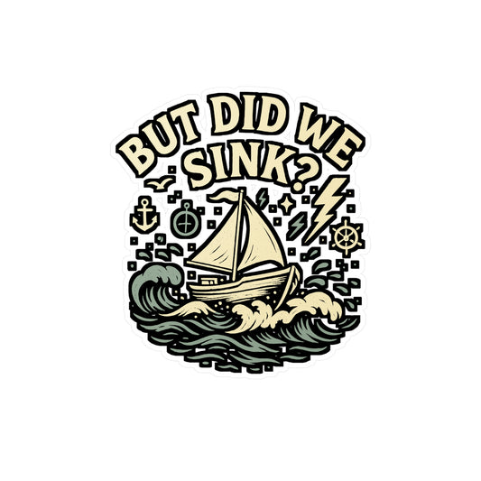 Boating Sticker – "But Did We Sink" Funny Boat Decals for Water Bottle, Laptop – Waterproof Vinyl, Gift for Boaters