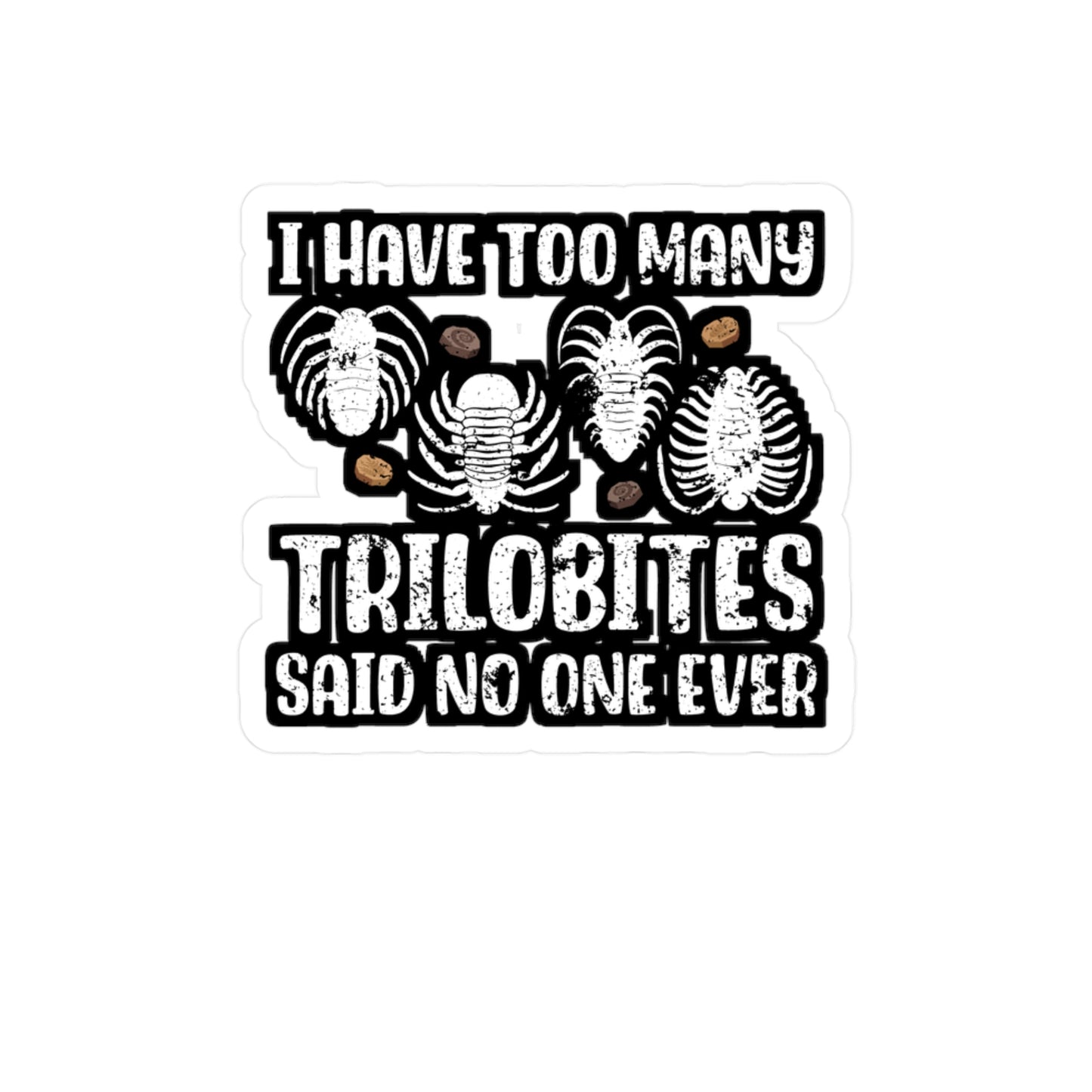 I Have Too Many Trilobites Said No One Ever - Fossil Sticker for Laptop Sticker. Water Bottle Sticker, Vinyl Shark-teeth Decal - Fossil Gift