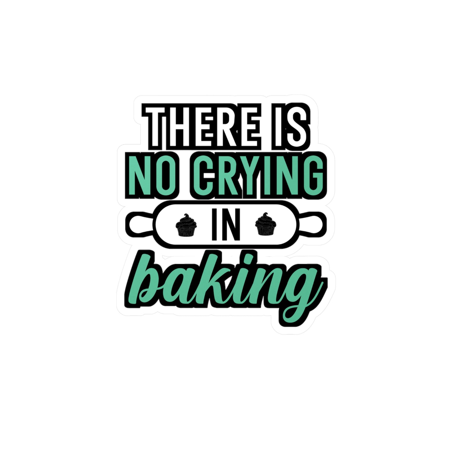 There Is No Crying In Baking - Baking Sticker for Laptop Sticker. Water Bottle Sticker, Vinyl Cake-decorator Decal - Baking Gift