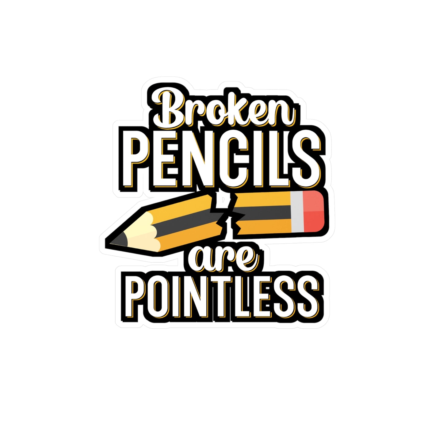 Broken pencils are pointless - Author Sticker for Wall, Laptop, Window, Truck, Car Author Gift Vinyl Writer Decal Sticker