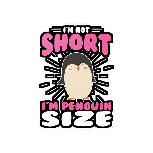 I'm Not Short I'm Penguin Size - Penguin Sticker for Laptop Sticker. Water Bottle Sticker, Vinyl Small Decal - Penguin Gift
