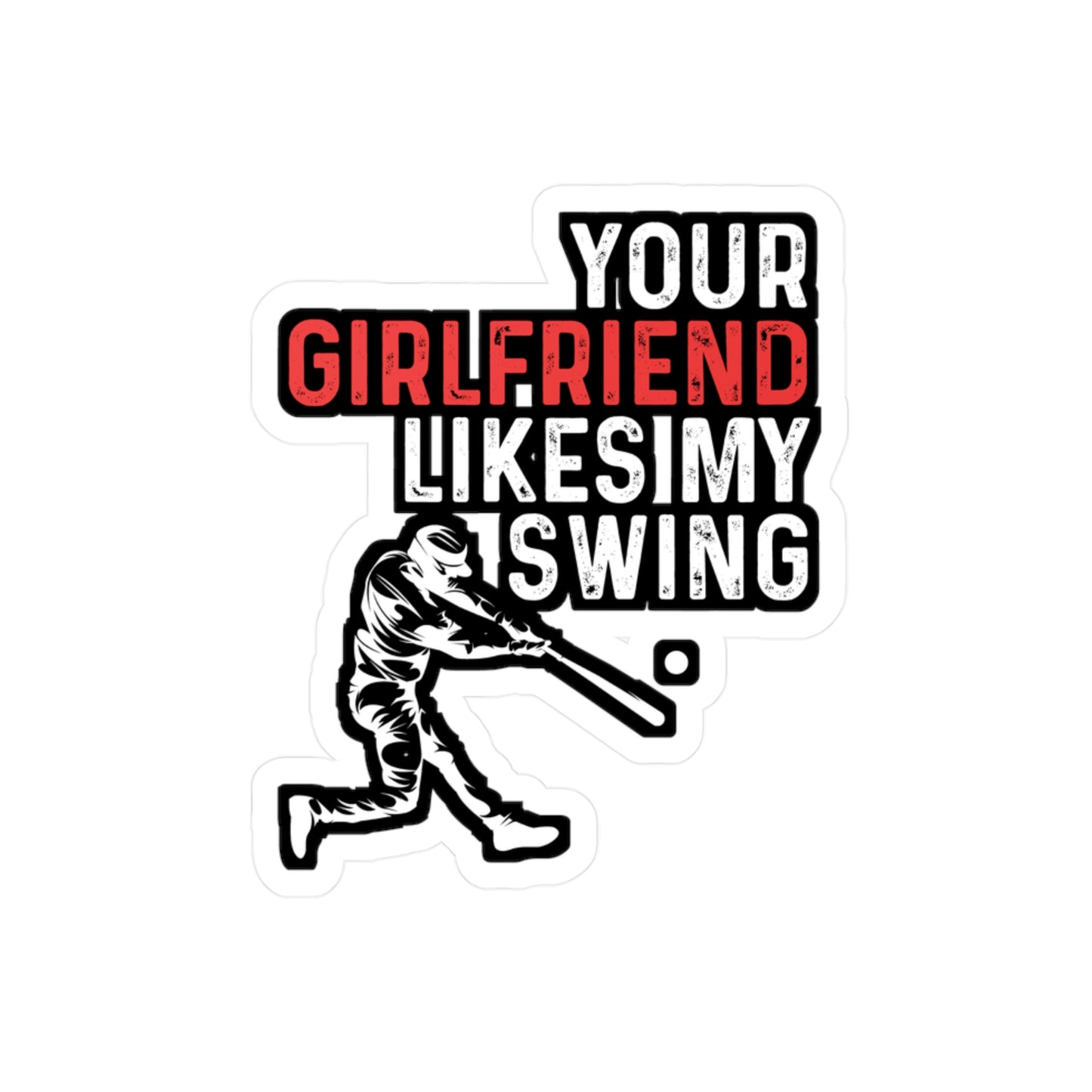 Your Girlfriend Likes My Swing - Baseball Sticker for Laptop Sticker. Water Bottle Sticker, Vinyl Softball Decal - Baseball Gift