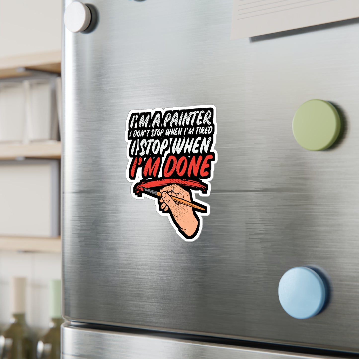 I'm A Painter I Don't Stop When I'm Tired I Stop When I'm Done - Painter Sticker for Laptop Sticker. Water Bottle Sticker, Vinyl Roll Decal - Painter Gift