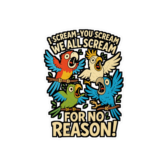 I Scream You Scream We All Scream for No Reason – Parrots Sticker, Vinyl Decal for Laptop or Water Bottle | Funny Bird Lover Gift