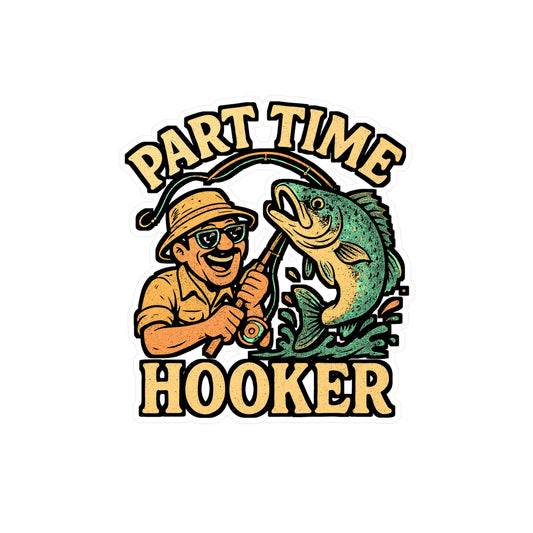 Part Time Hooker – Fishing Sticker for Car Window, Laptop, or Water Bottle | Vinyl Angler Decal, Fisherman Gift, Outdoor Adventure Decor
