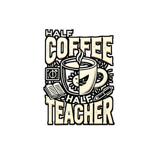 Half Coffee Half Teacher – Vinyl Sticker for Laptop & Water Bottle | Funny Teacher Gift, Coffee Lover Decal
