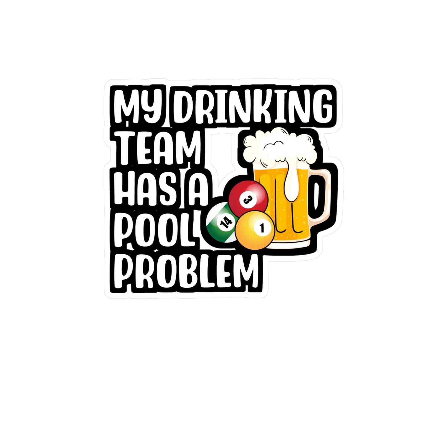 My Drinking Team Has A Pool Problem - Billiards Sticker for Laptop Sticker. Water Bottle Sticker, Vinyl Pool Decal - Billiards Gift