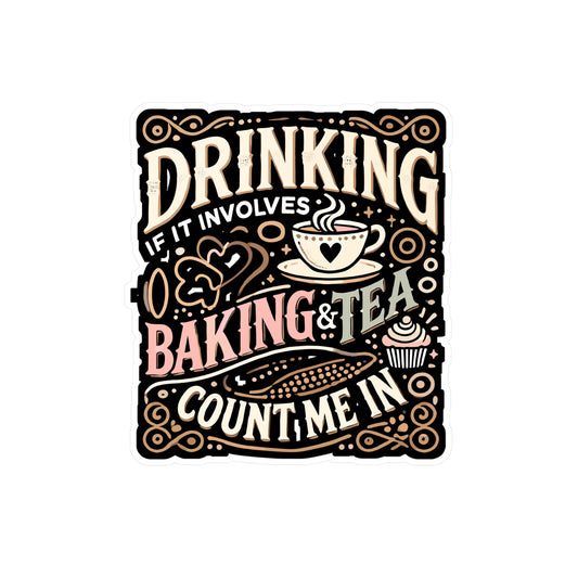 Drinking If It Involves Baking And Tea Count Me In - Baking Sticker for Laptop Sticker. Water Bottle Sticker, Vinyl Tea Decal - Baking Gift