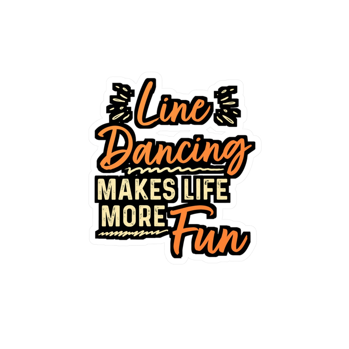 Line Dancing Makes Life More Fun | Line dance Sticker | Dancer Decals |  country-life Laptop Sticker | Line dance Gift | Dancer Gift