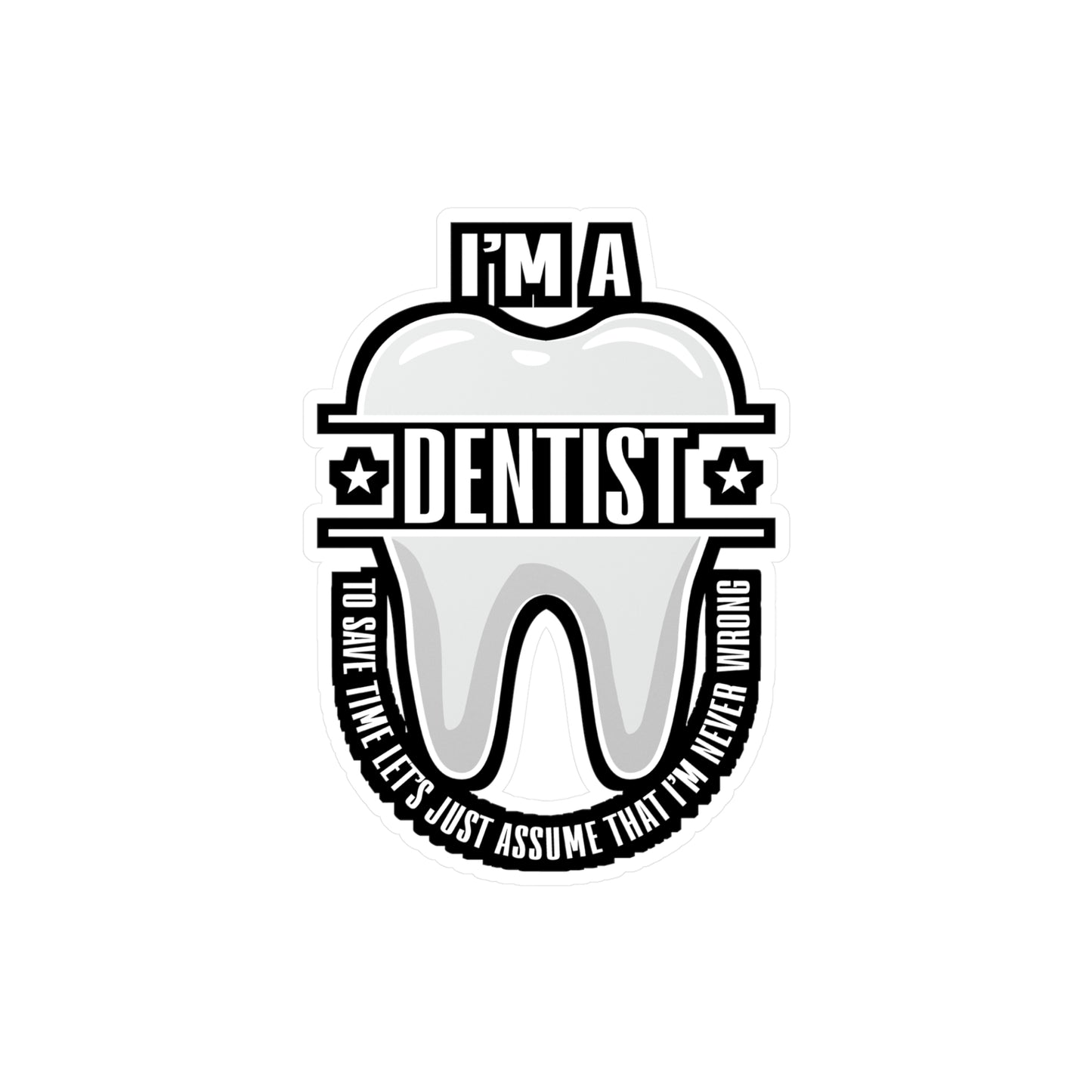 I'm a Dentist - Dentist Sticker for Car Window Laptop Sticker. Water Bottle Sticker, Vinyl Teeth Decal, Tooth Sticker - Dentist Gift