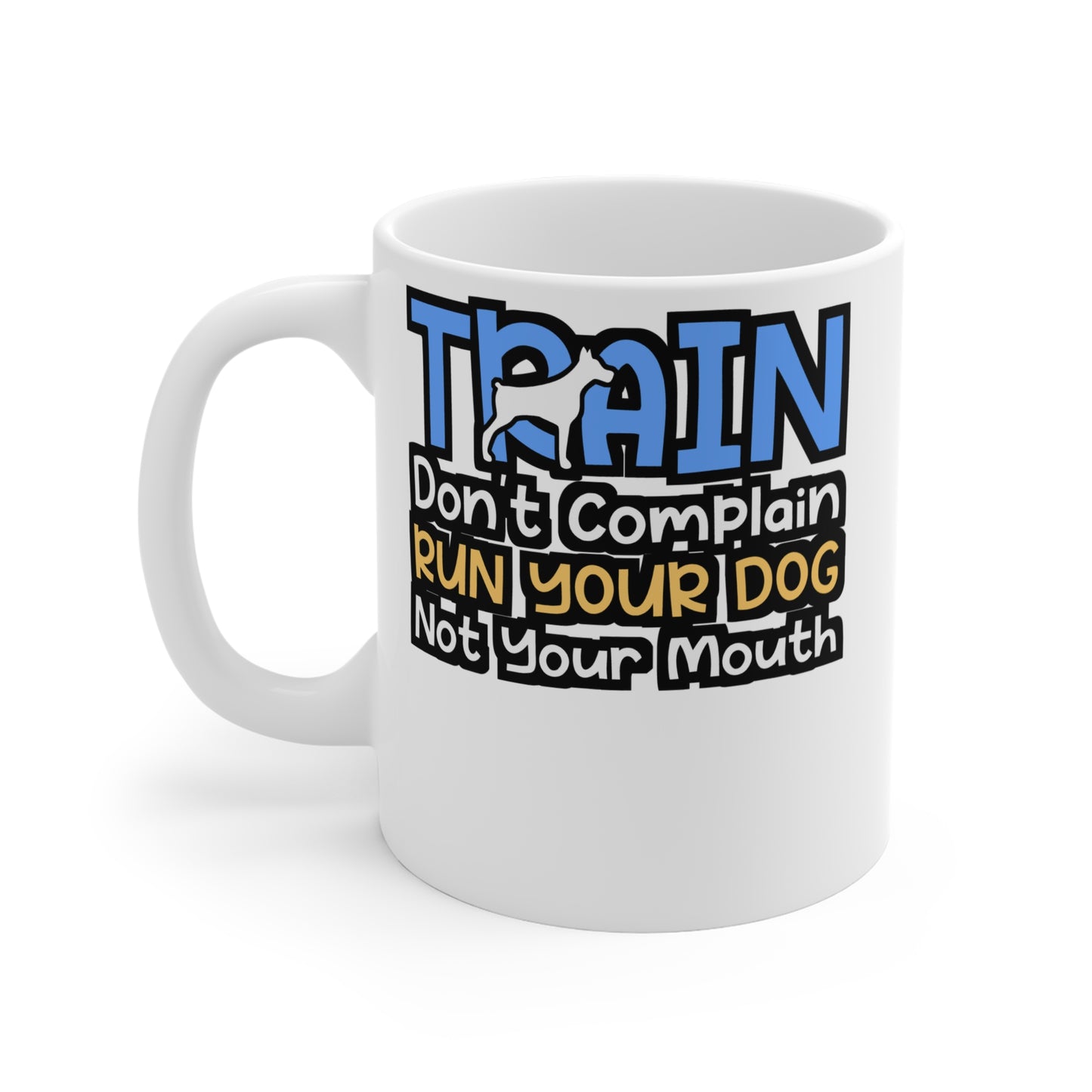 Train Don't Complain Run Your Dog Not Your Mouth - Dog-trainer Mug for Coffee 11oz. Dog-trainer Cup, White ceramic, Agility Mug - Dog-trainer Gift