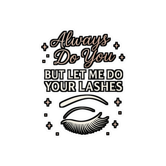 Always Do You, But Let Me Do Your Lashes – Esthetician Sticker for Laptops, Water Bottles & Skincare Lovers