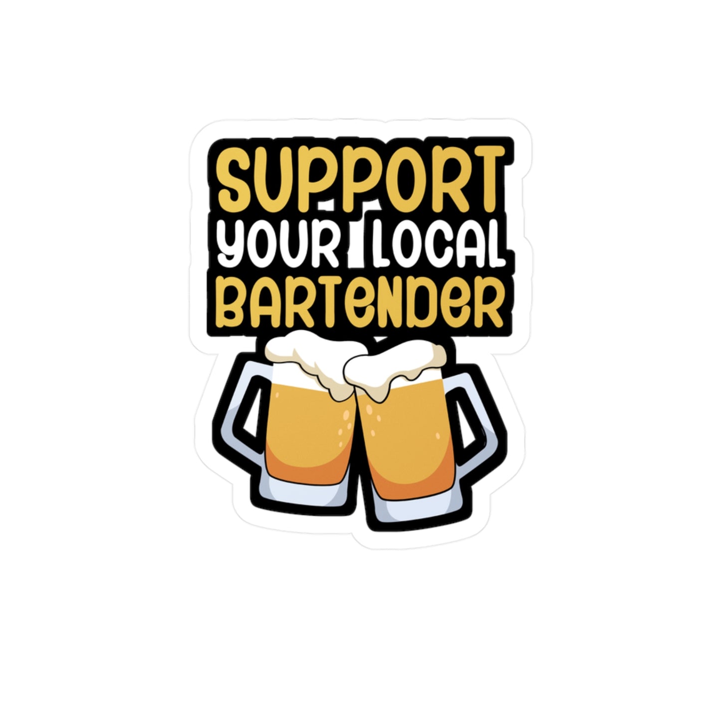 Support your local bartender - Bartender Sticker for Wall, Laptop, Window, Truck, Car Bartender Gift Vinyl Cocktail Decal Sticker