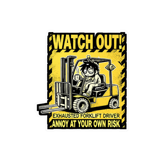 Watch Out Exhausted Forklift Driver Annoy At Your Own Risk - Forklift driver Sticker for Laptop Sticker. Water Bottle Sticker, Vinyl Warehouse Decal - Forklift driver Gift