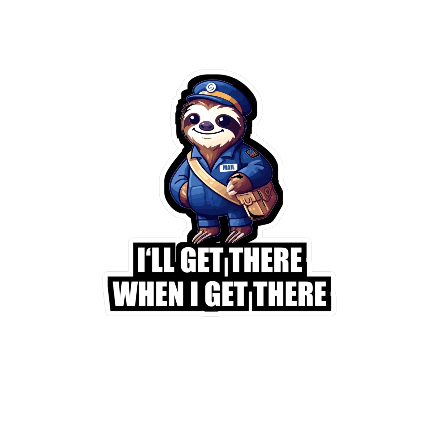 I'll Get There When I Get There - Postal worker Sticker for Car Window Laptop Sticker. Water Bottle Sticker, Vinyl Funny postal worker Decal - Postal worker Gift