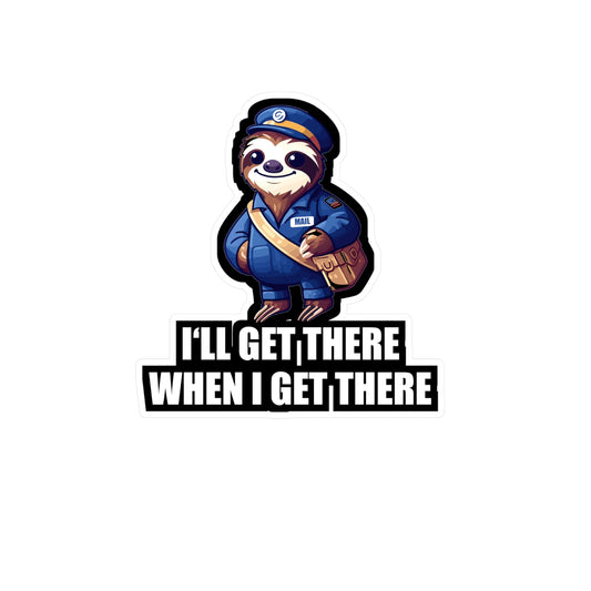 I'll Get There When I Get There - Postal worker Sticker for Car Window Laptop Sticker. Water Bottle Sticker, Vinyl Funny postal worker Decal - Postal worker Gift