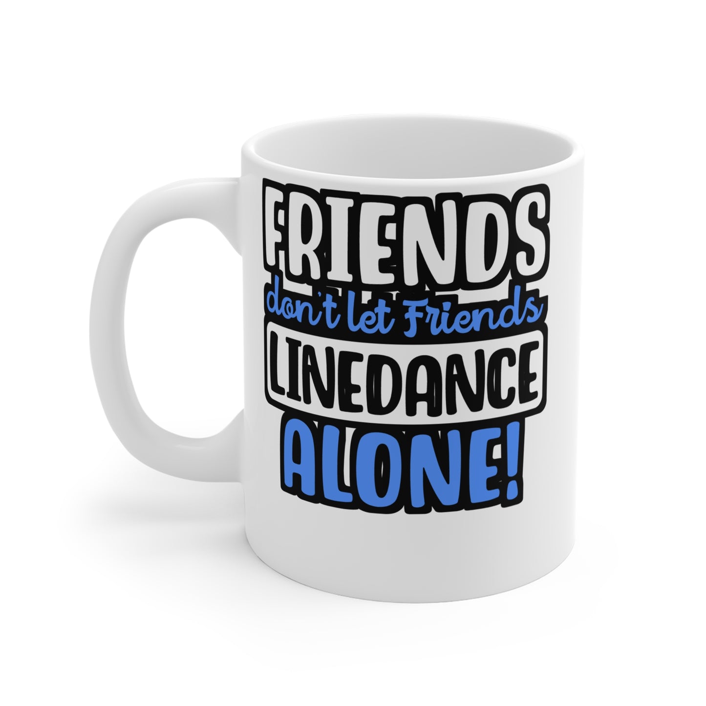 Friends Don't Let Friends Linedance Alone! - Line dance Mug for Coffee 11oz. Line dance Cup, White ceramic, Dancer Mug - Line dance Gift