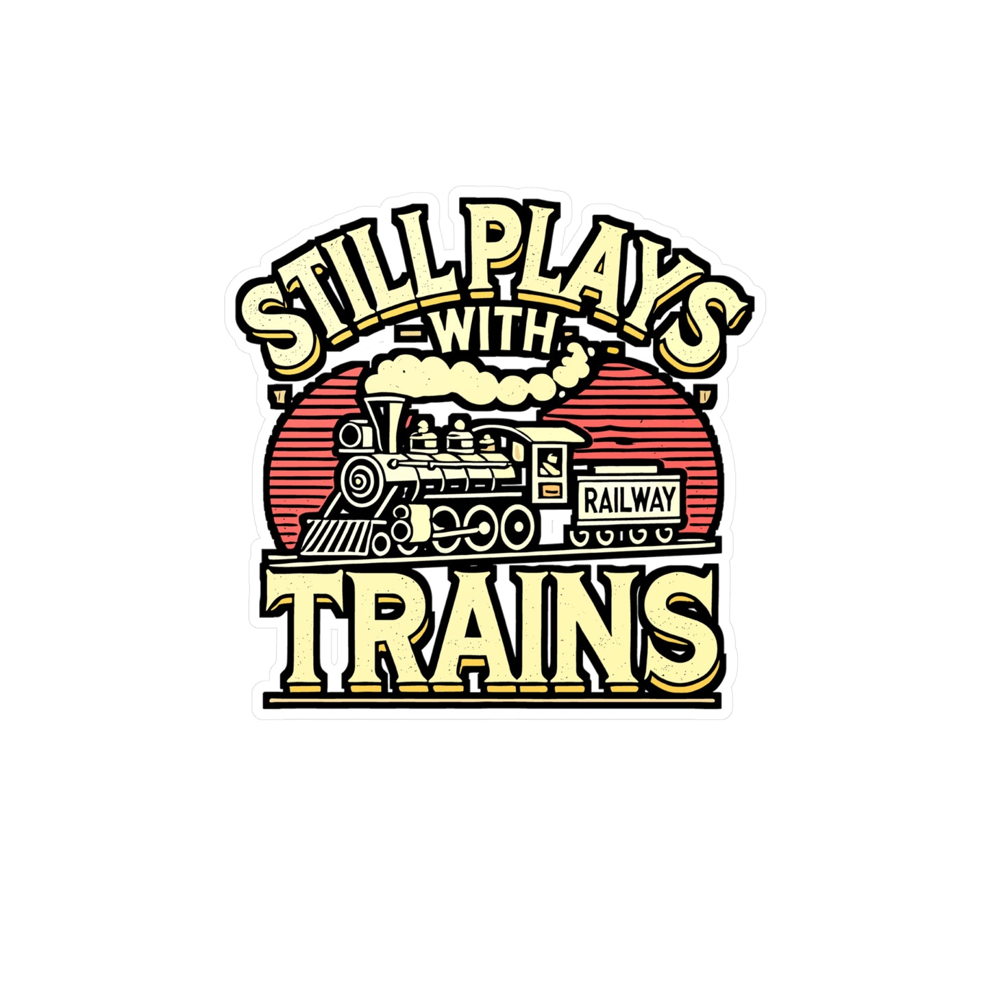 Still Plays With Trains – Vinyl Train Decal for Laptop or Water Bottle | Railway Gift for Train Lovers