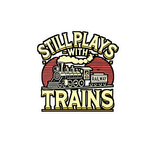 Still Plays With Trains – Vinyl Train Decal for Laptop or Water Bottle | Railway Gift for Train Lovers
