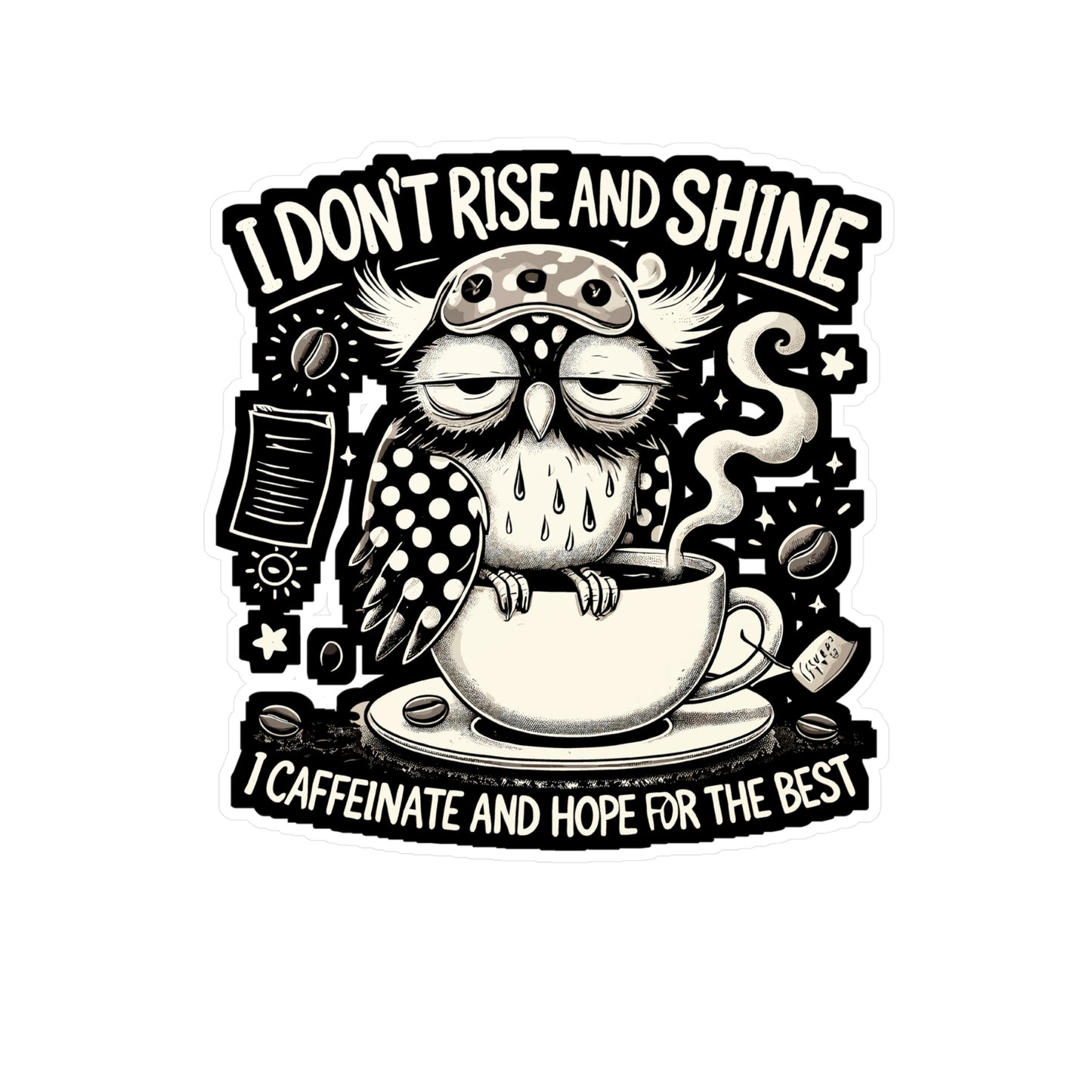 I Don’t Rise and Shine, I Caffeinate and Hope for the Best - Caffeine humor Sticker for Laptop Sticker. Water Bottle Sticker, Vinyl Sleepy owl Decal - Caffeine humor Gift