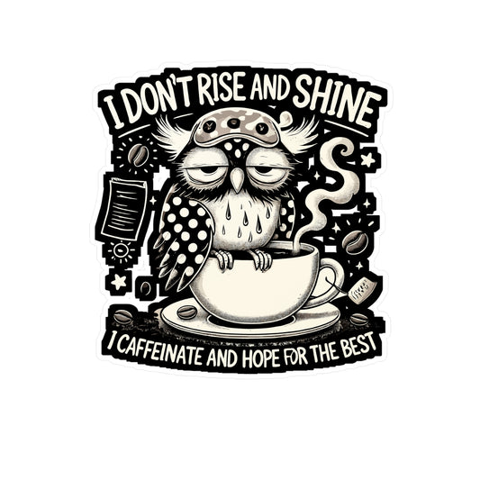 I Don’t Rise and Shine, I Caffeinate and Hope for the Best - Caffeine humor Sticker for Laptop Sticker. Water Bottle Sticker, Vinyl Sleepy owl Decal - Caffeine humor Gift