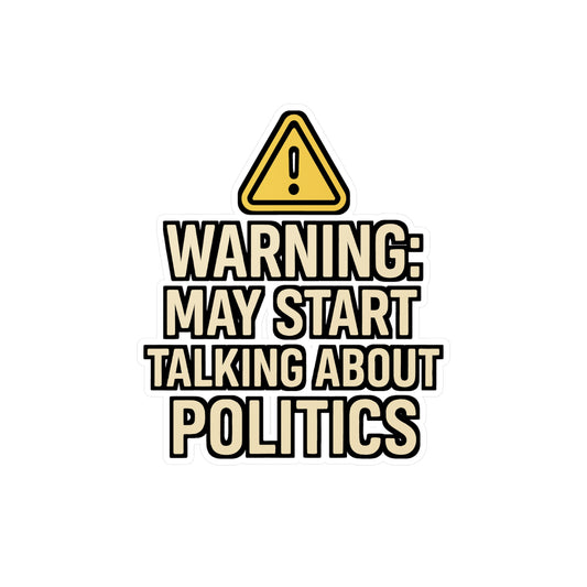 Politics Sticker – "Warning May Start Talking About Politics" Decals for Laptop, Water Bottle – Waterproof Vinyl, Great for Government or Republican Fans