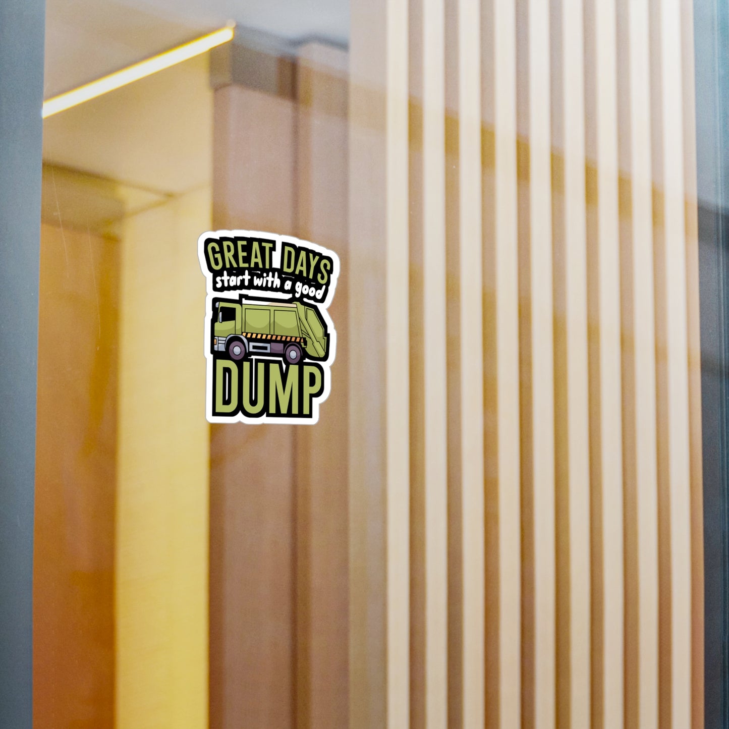 Great days start with a good dump - Garbage Sticker for Wall, Laptop, Window, Truck, Car Garbage Gift Vinyl Truck Decal Sticker
