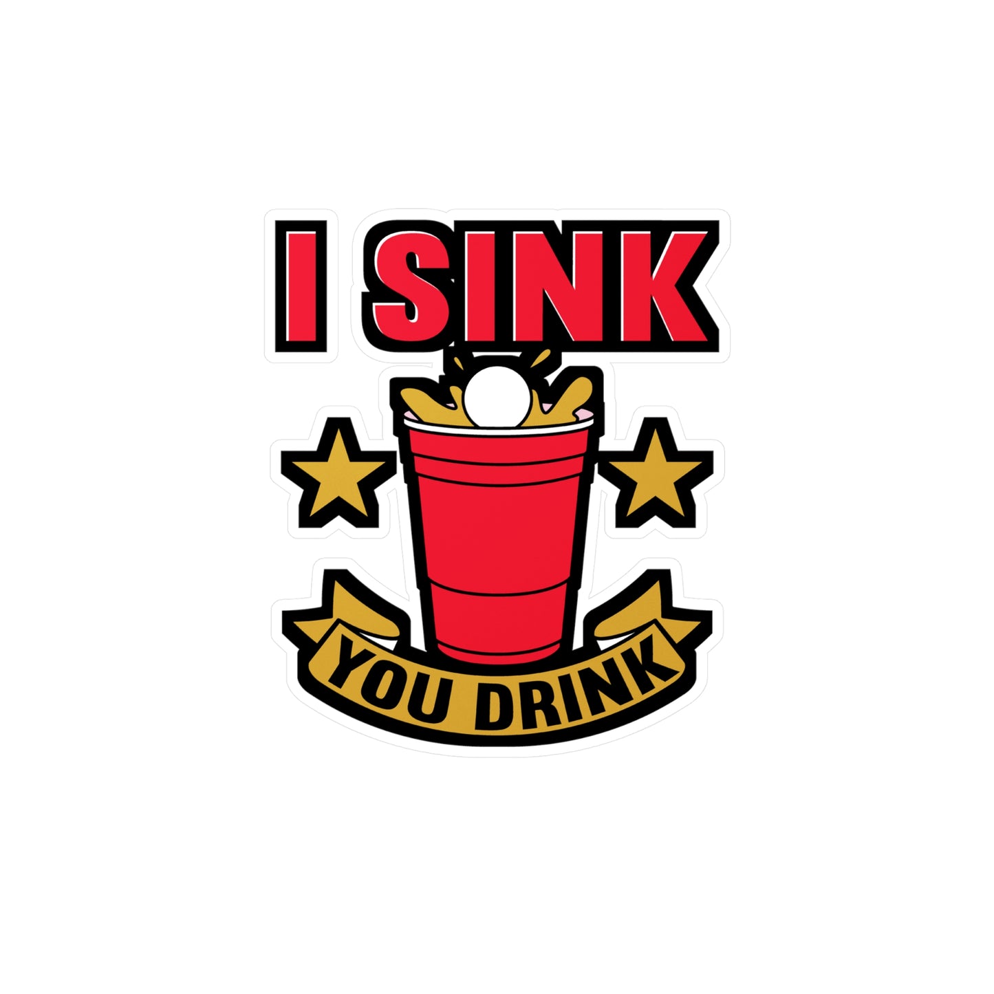 I Sink You Drink Beer Pong - Beer-pong Sticker for Laptop Sticker. Water Bottle Sticker, Vinyl Glory Decal - Beer-pong Gift