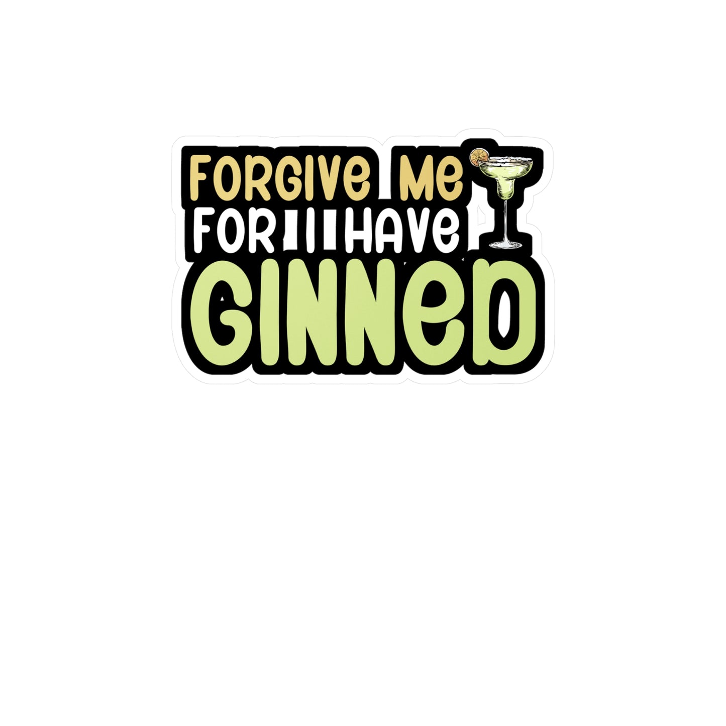 Forgive me for i have ginned - Bartender Sticker for Wall, Laptop, Window, Truck, Car Bartender Gift Vinyl Cocktail Decal Sticker