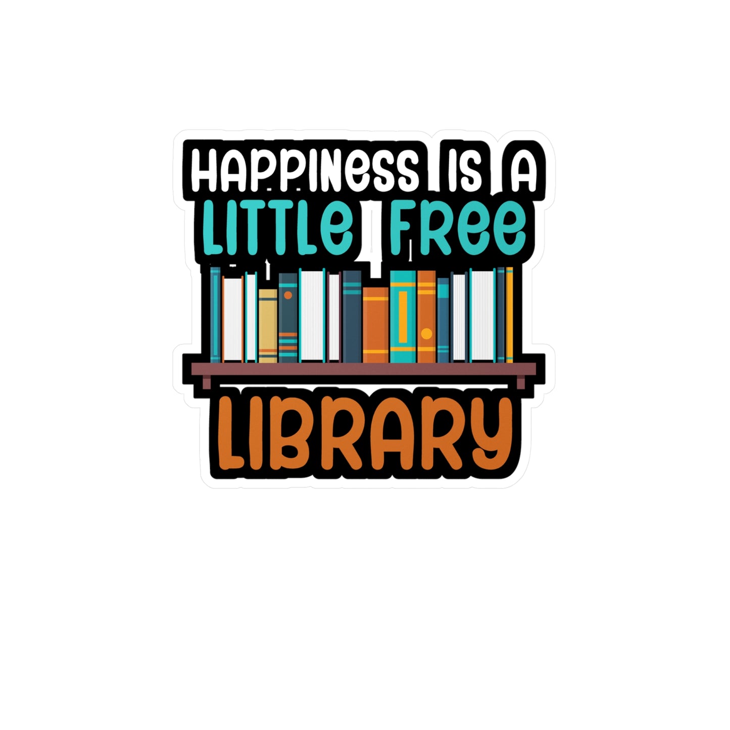 Happiness is a little free library - Author Sticker for Wall, Laptop, Window, Truck, Car Author Gift Vinyl Writer Decal Sticker