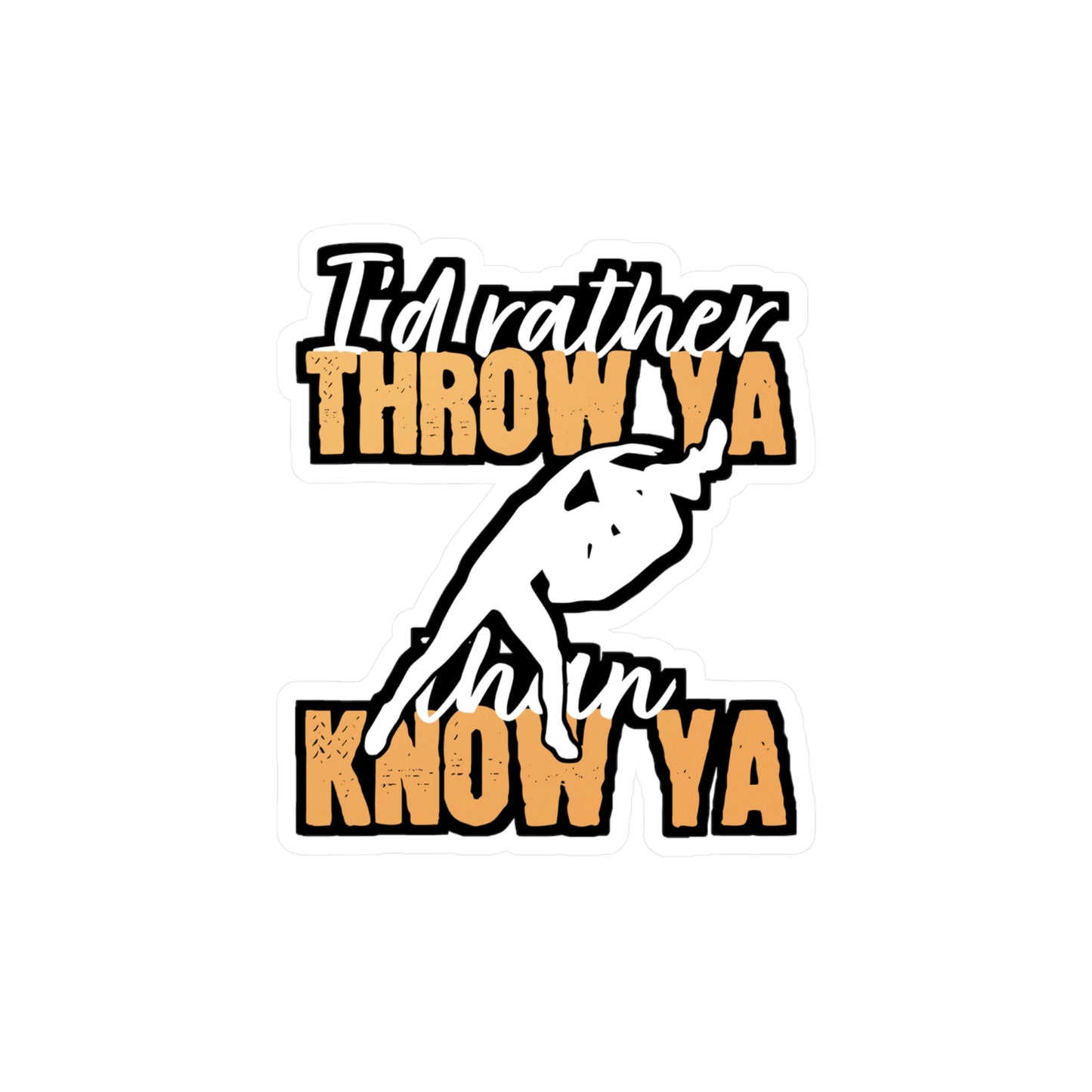I'd Rather Throw Ya than Know Ya - Wrestle Sticker for Laptop Sticker. Water Bottle Sticker, Vinyl Wrestling Decal - Wrestle Gift