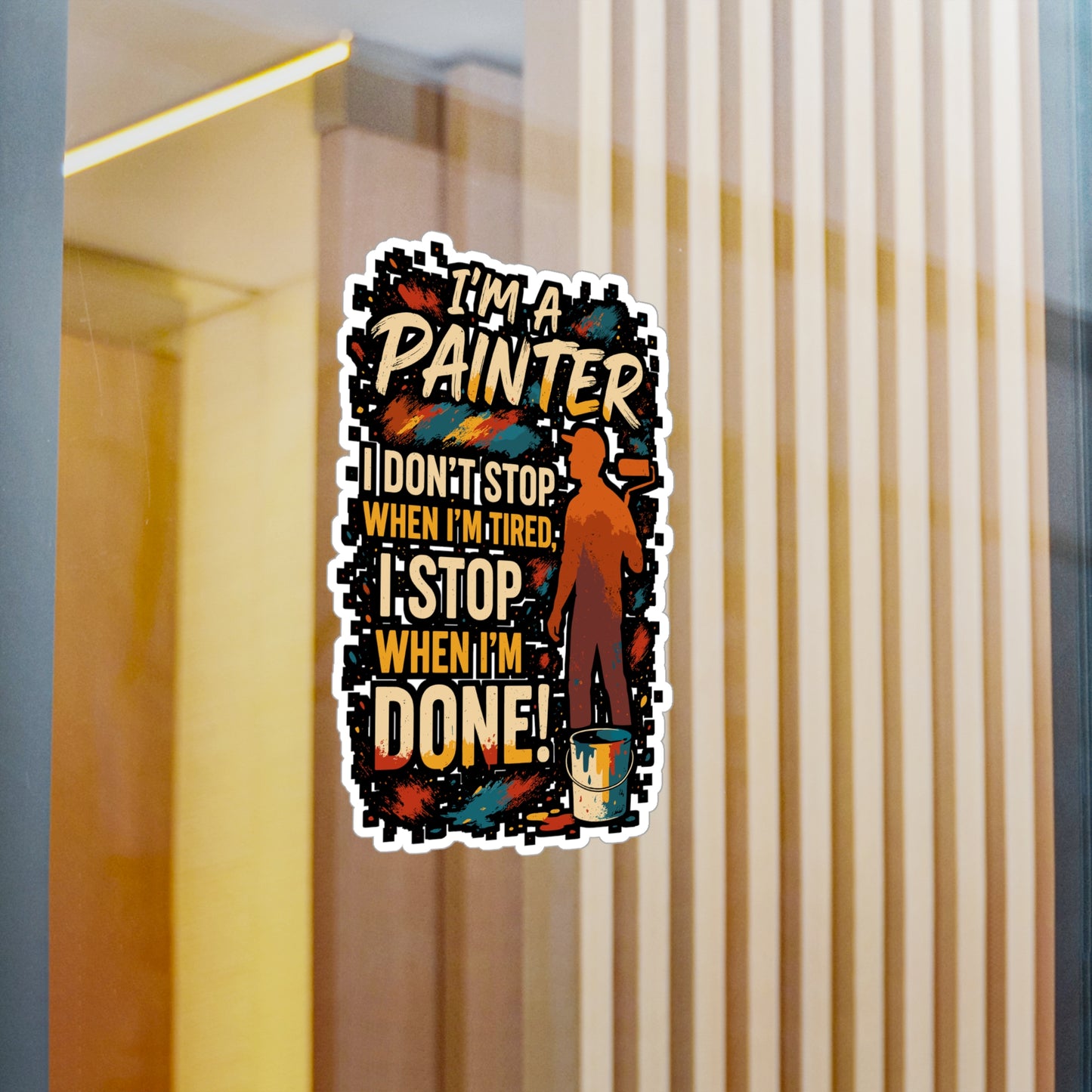 I'm A Painter, I Don't Stop When I'm Tired, I Stop When I'm Done! - Painter Sticker - Laptop & Water Bottle - Gift for Artists & Art Lovers