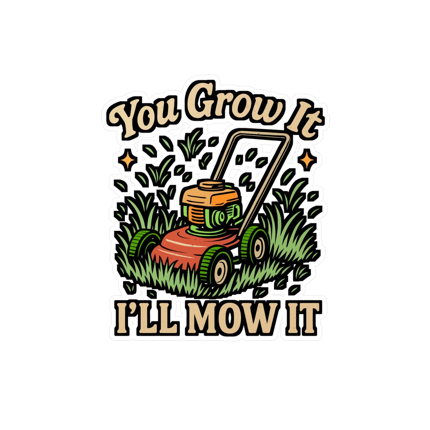 You Grow It I'll Mow It – Funny Lawn Mower Sticker | Vinyl Decal for Laptop or Water Bottle | Gardening & Landscaper Gift