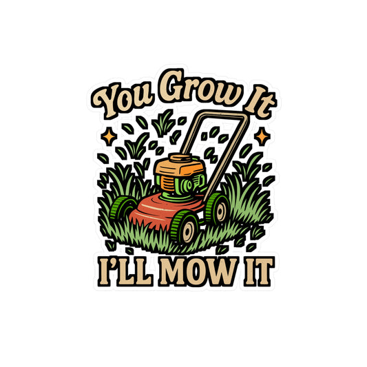 You Grow It I'll Mow It – Funny Lawn Mower Sticker | Vinyl Decal for Laptop or Water Bottle | Gardening & Landscaper Gift